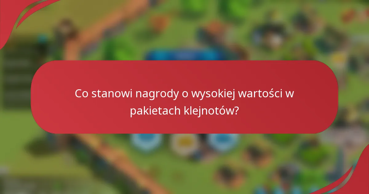 Co stanowi nagrody o wysokiej wartości w pakietach klejnotów?
