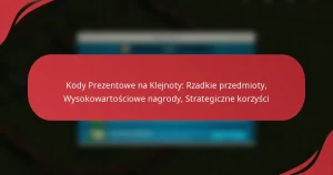 Kody Prezentowe na Klejnoty: Rzadkie przedmioty, Wysokowartościowe nagrody, Strategiczne korzyści