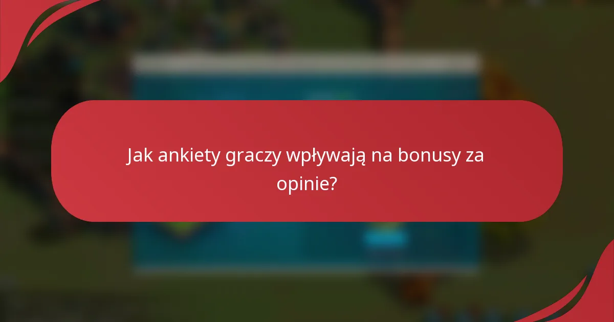 Jak ankiety graczy wpływają na bonusy za opinie?