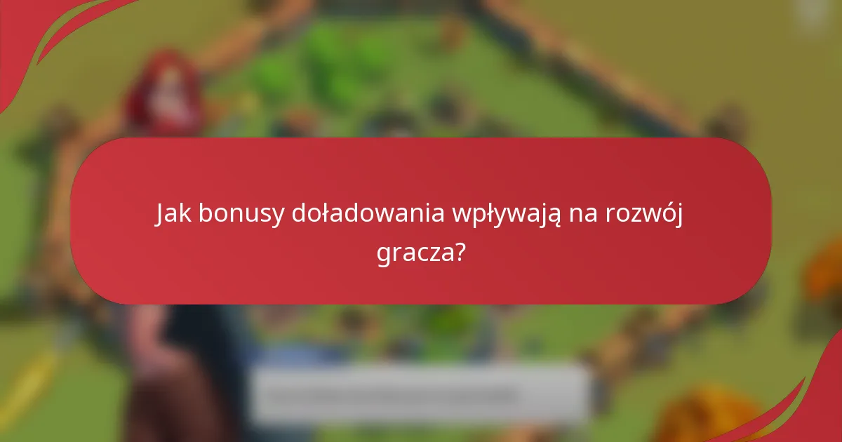 Jak bonusy doładowania wpływają na rozwój gracza?