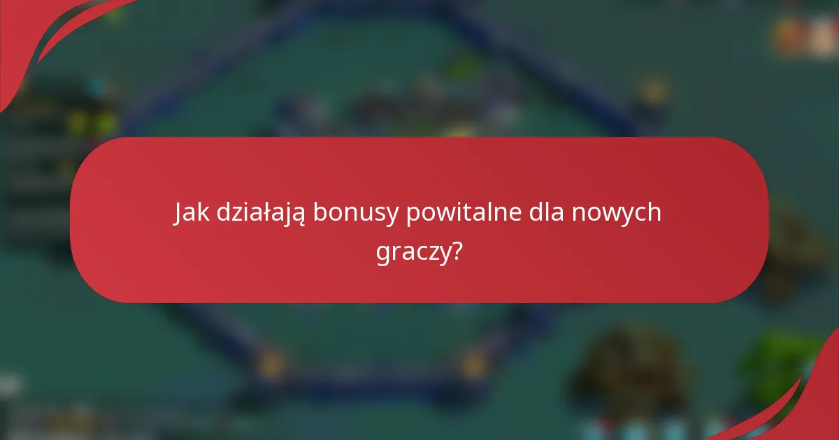 Jak działają bonusy powitalne dla nowych graczy?
