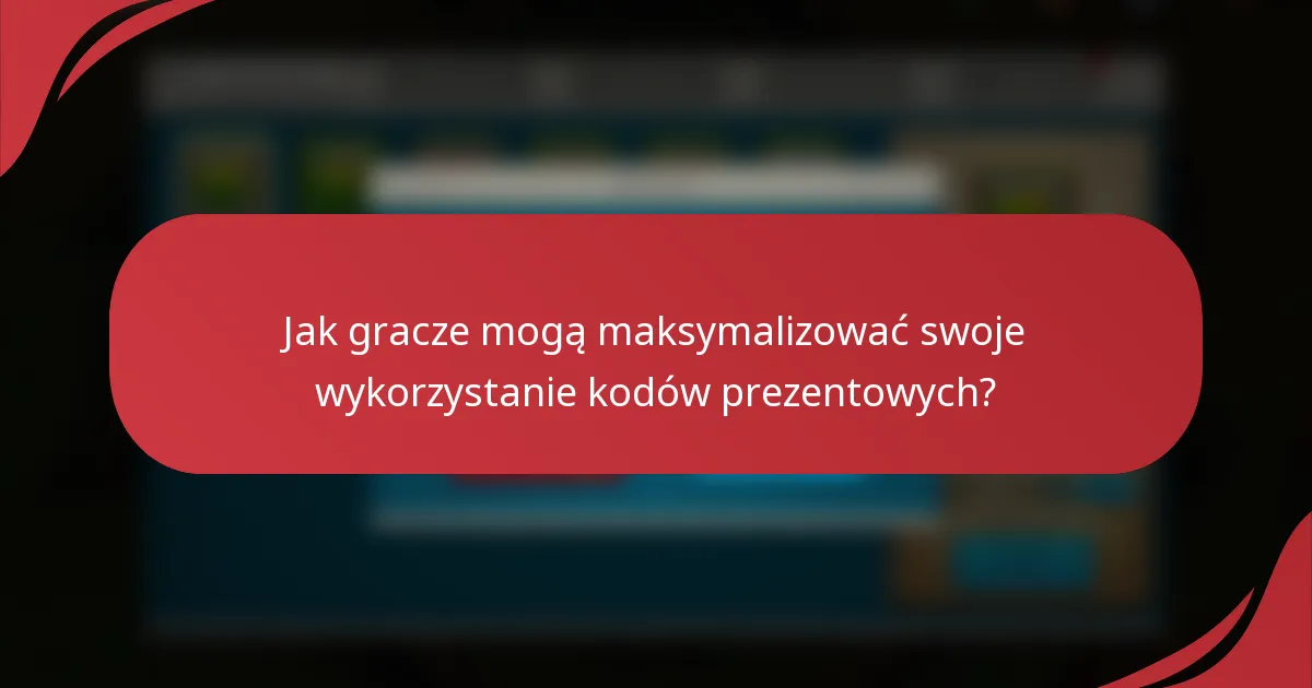 Jak gracze mogą maksymalizować swoje wykorzystanie kodów prezentowych?