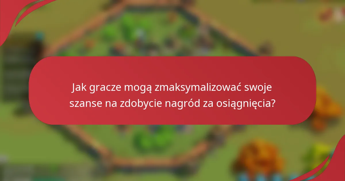 Jak gracze mogą zmaksymalizować swoje szanse na zdobycie nagród za osiągnięcia?