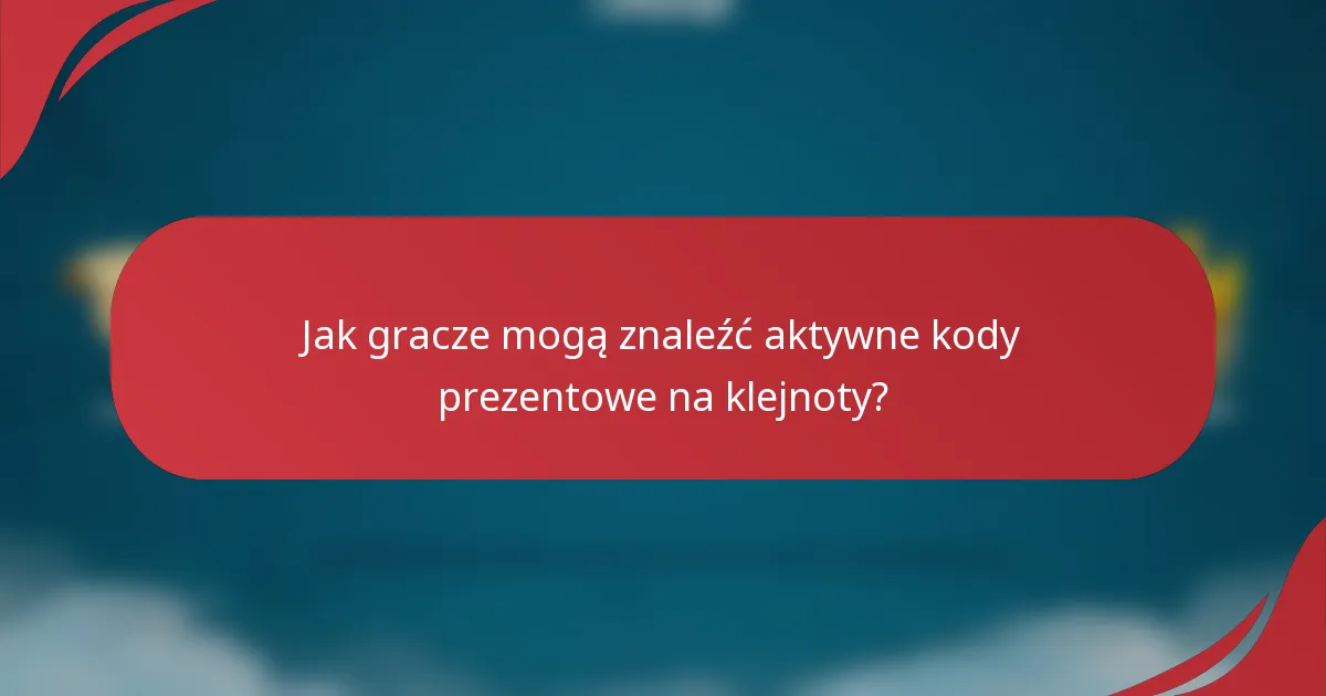 Jak gracze mogą znaleźć aktywne kody prezentowe na klejnoty?