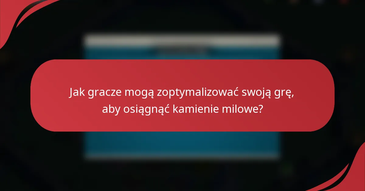 Jak gracze mogą zoptymalizować swoją grę, aby osiągnąć kamienie milowe?
