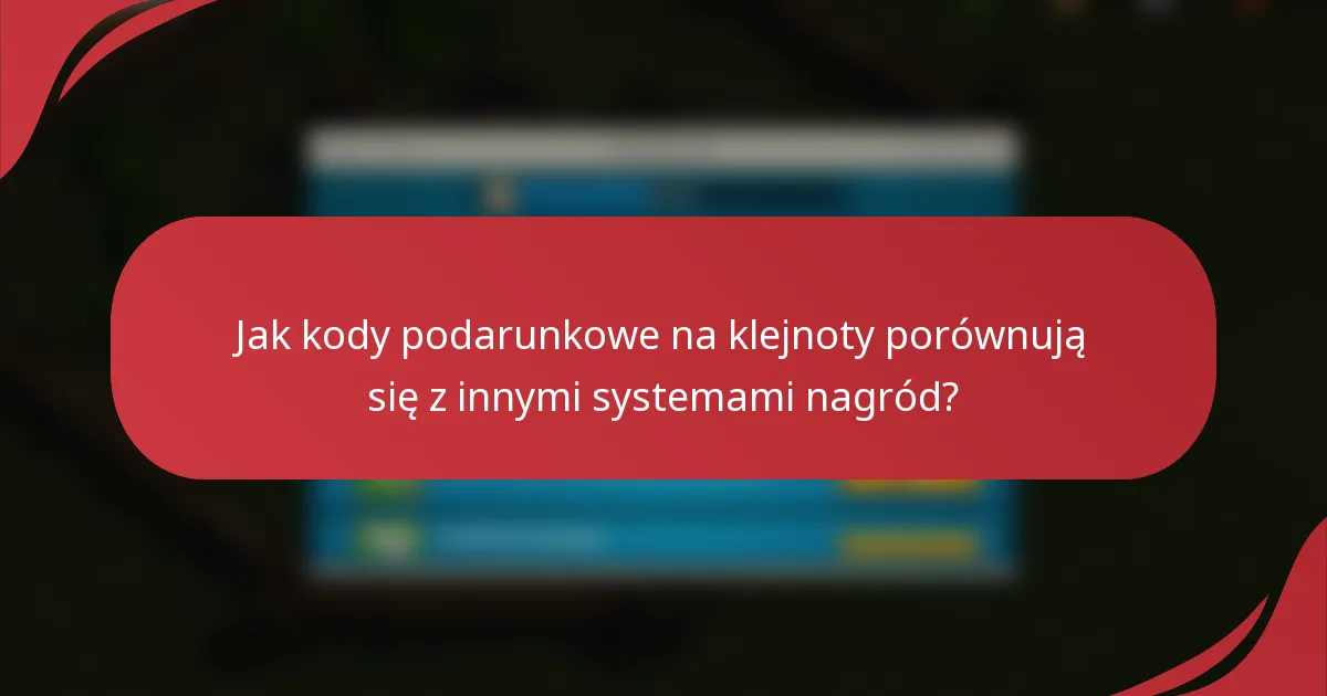 Jak kody podarunkowe na klejnoty porównują się z innymi systemami nagród?