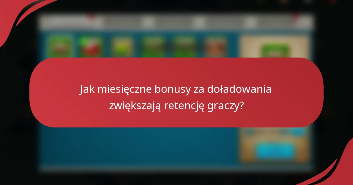 Jak miesięczne bonusy za doładowania zwiększają retencję graczy?