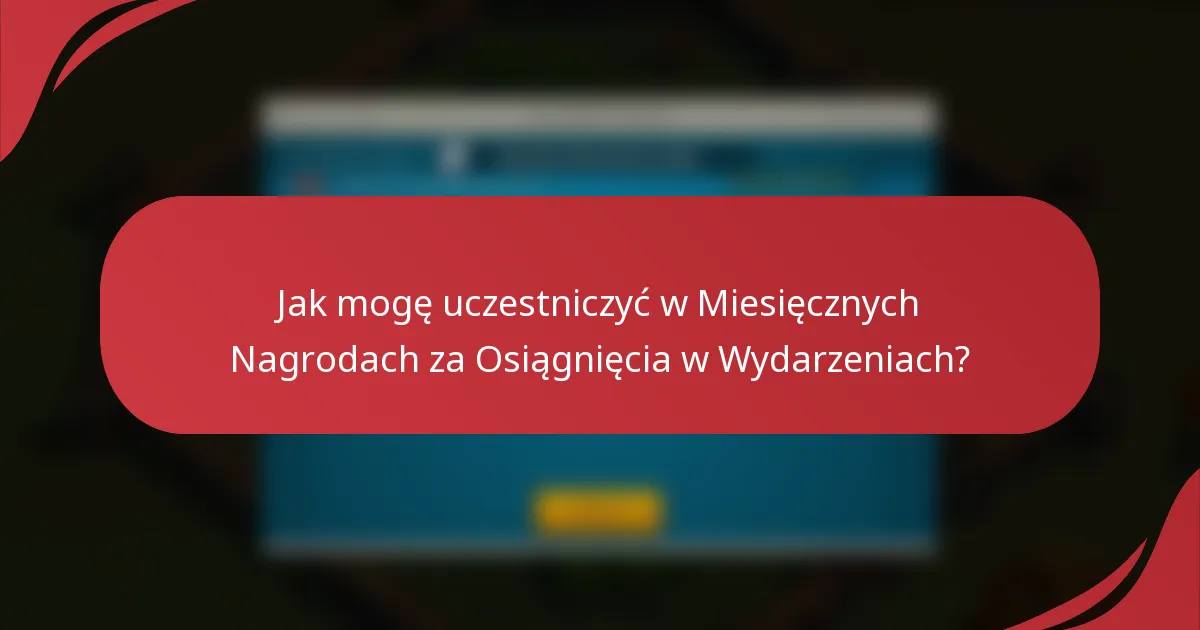 Jak mogę uczestniczyć w Miesięcznych Nagrodach za Osiągnięcia w Wydarzeniach?