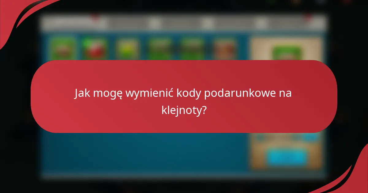 Jak mogę wymienić kody podarunkowe na klejnoty?