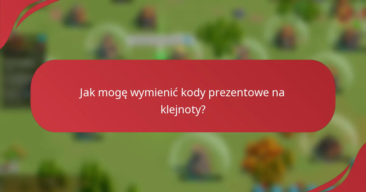 Jak mogę wymienić kody prezentowe na klejnoty?