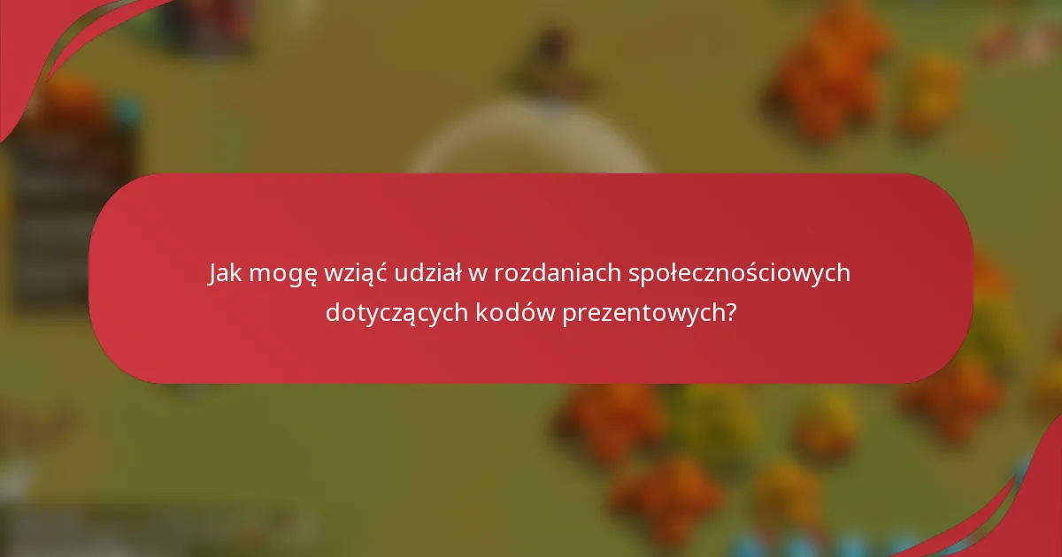 Jak mogę wziąć udział w rozdaniach społecznościowych dotyczących kodów prezentowych?
