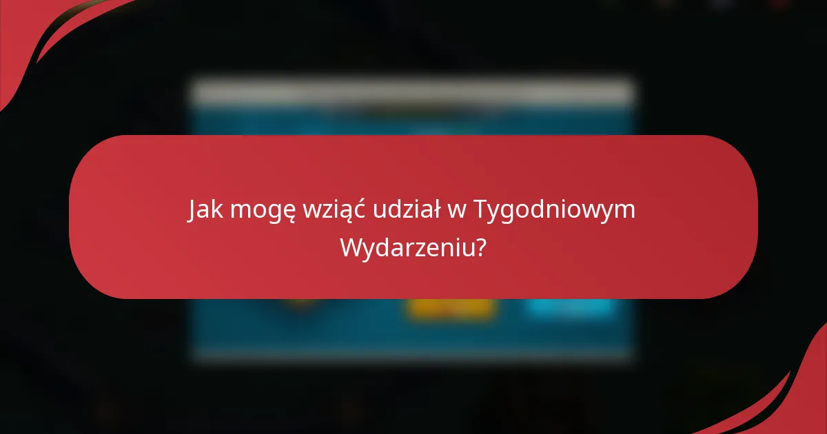 Jak mogę wziąć udział w Tygodniowym Wydarzeniu?