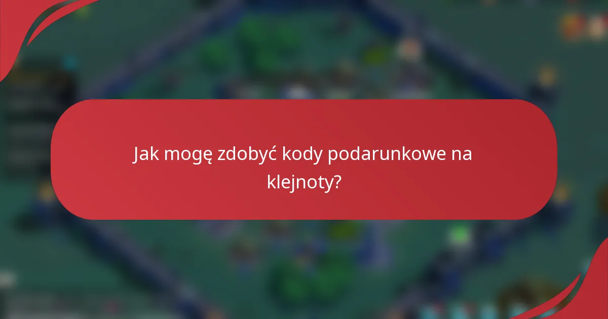 Jak mogę zdobyć kody podarunkowe na klejnoty?
