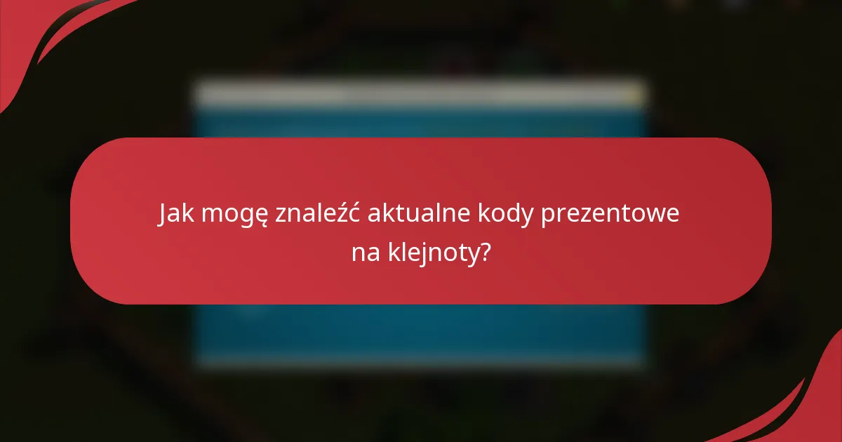 Jak mogę znaleźć aktualne kody prezentowe na klejnoty?