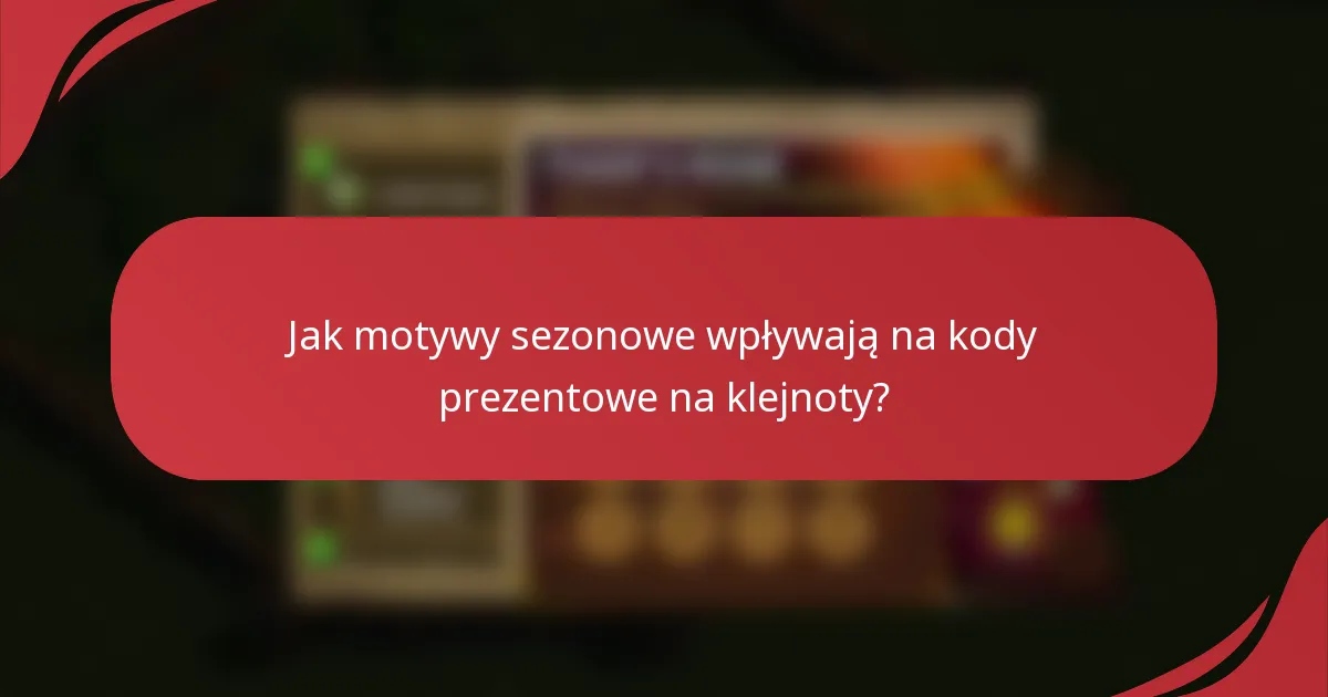 Jak motywy sezonowe wpływają na kody prezentowe na klejnoty?