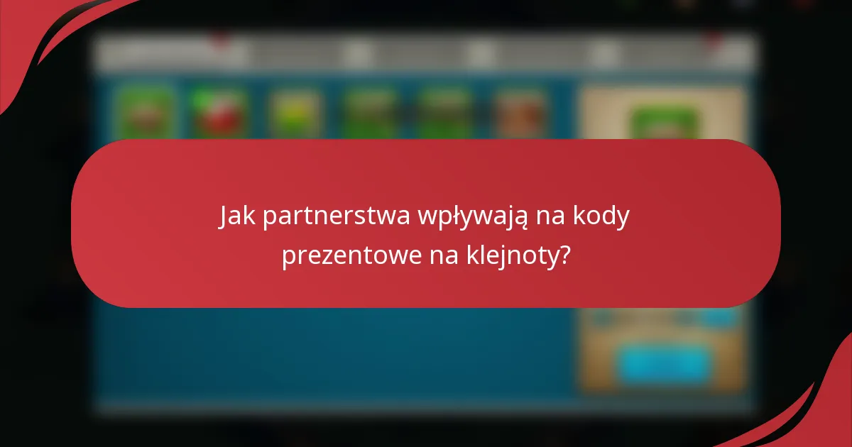 Jak partnerstwa wpływają na kody prezentowe na klejnoty?