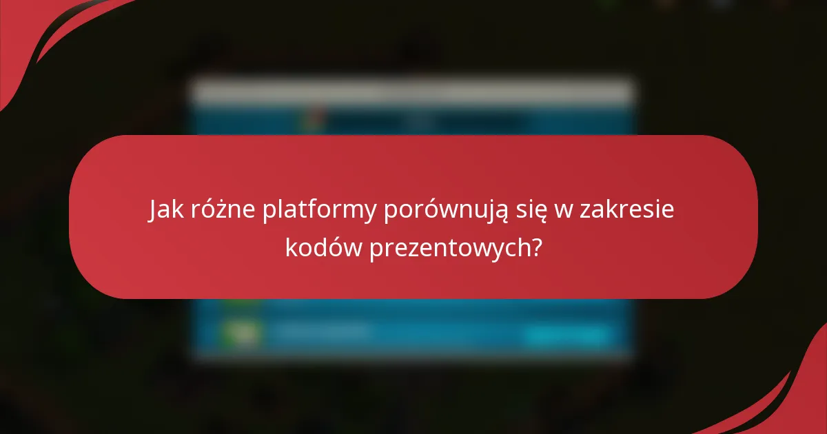 Jak różne platformy porównują się w zakresie kodów prezentowych?
