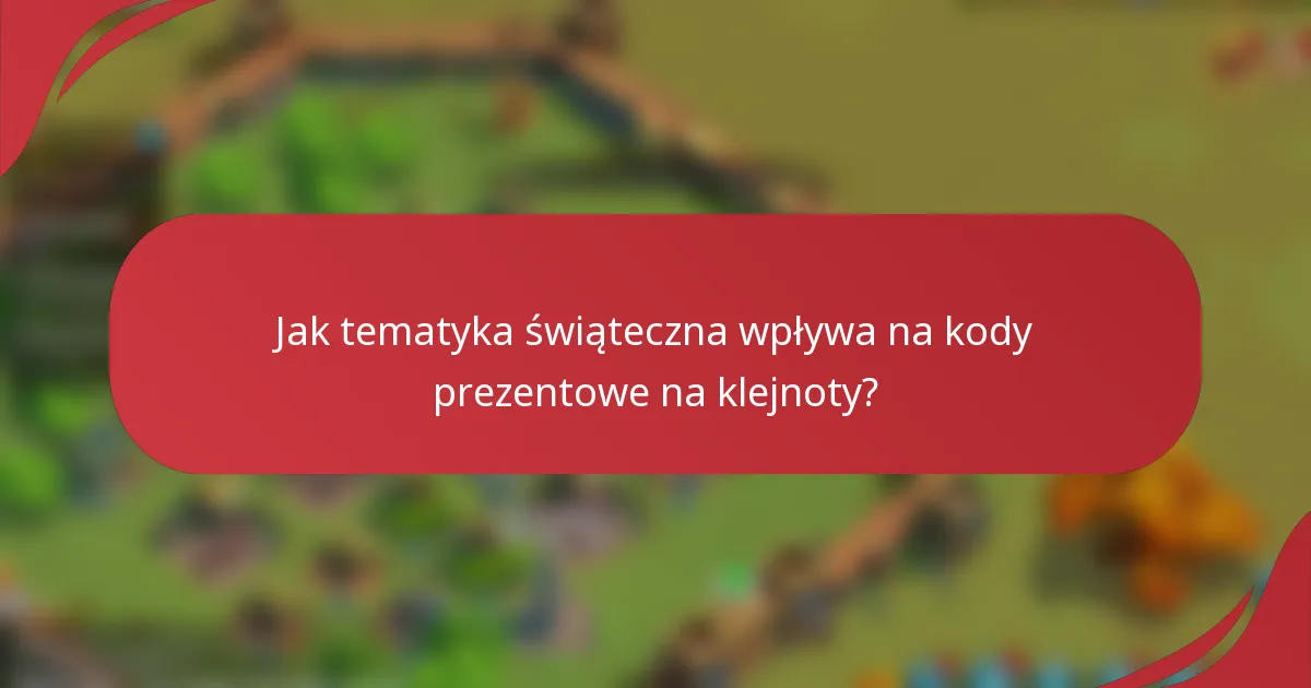 Jak tematyka świąteczna wpływa na kody prezentowe na klejnoty?