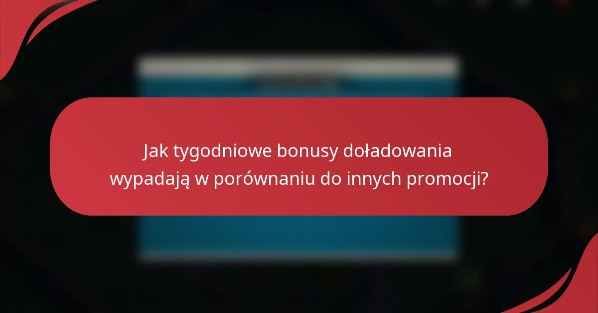 Jak tygodniowe bonusy doładowania wypadają w porównaniu do innych promocji?