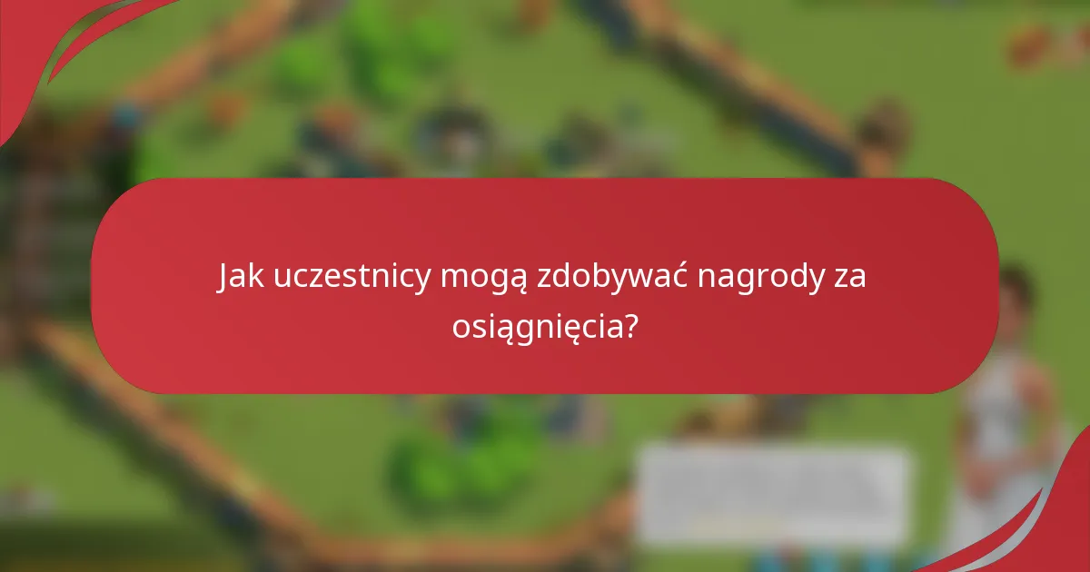 Jak uczestnicy mogą zdobywać nagrody za osiągnięcia?