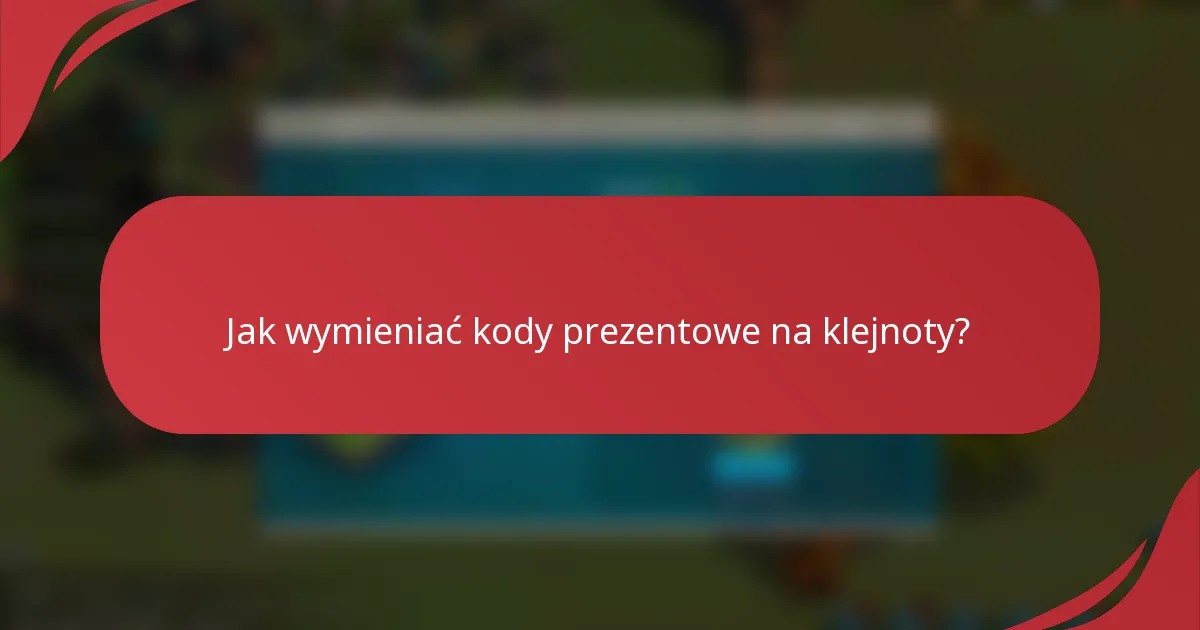 Jak wymieniać kody prezentowe na klejnoty?