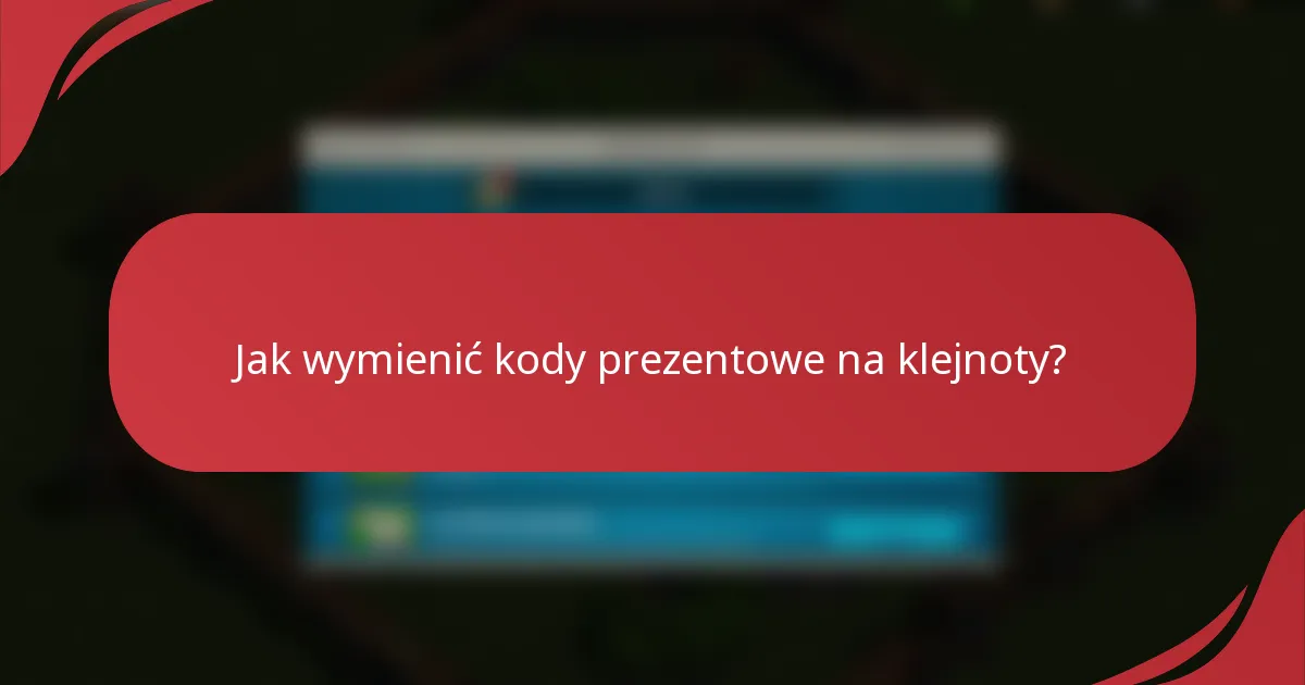 Jak wymienić kody prezentowe na klejnoty?