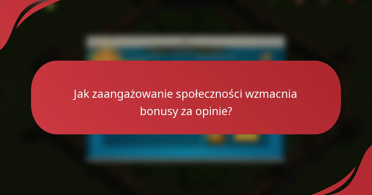 Jak zaangażowanie społeczności wzmacnia bonusy za opinie?
