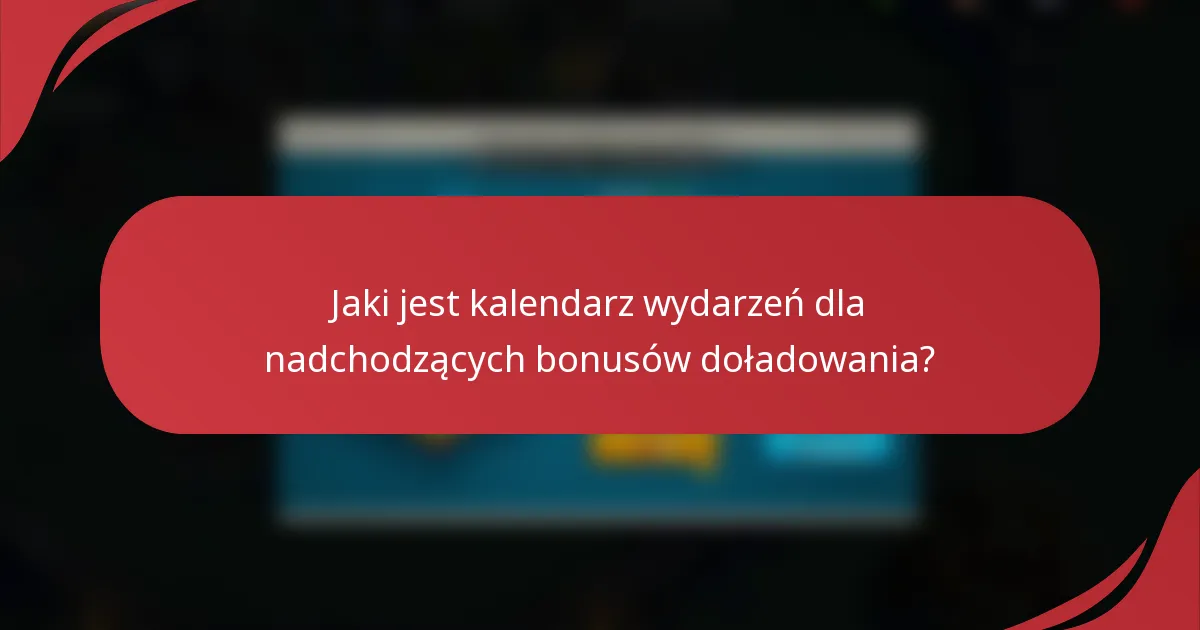 Jaki jest kalendarz wydarzeń dla nadchodzących bonusów doładowania?
