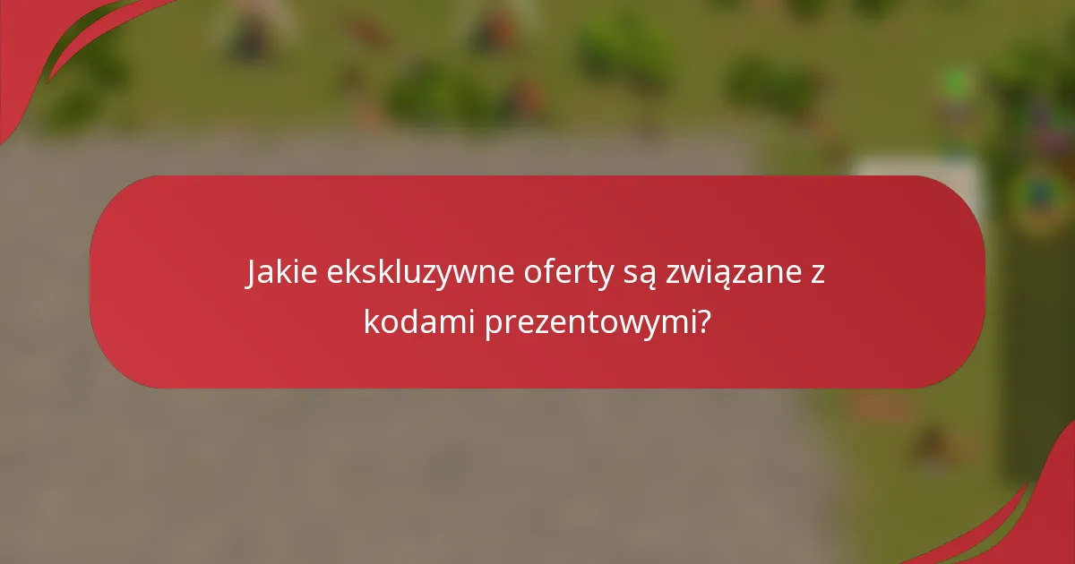 Jakie ekskluzywne oferty są związane z kodami prezentowymi?