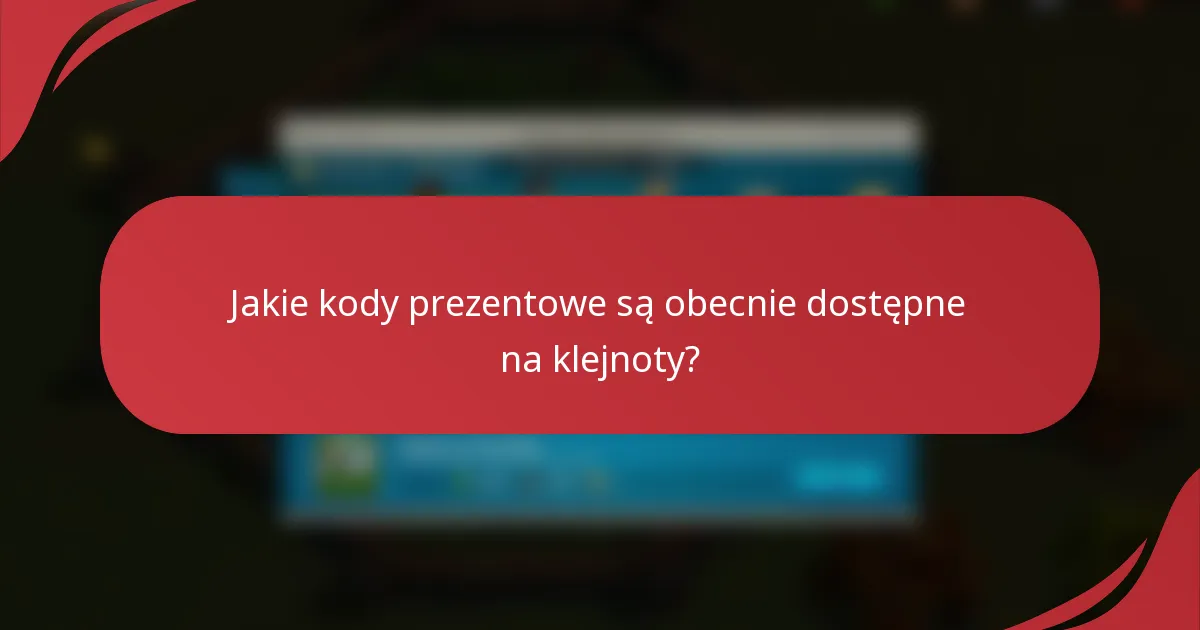 Jakie kody prezentowe są obecnie dostępne na klejnoty?
