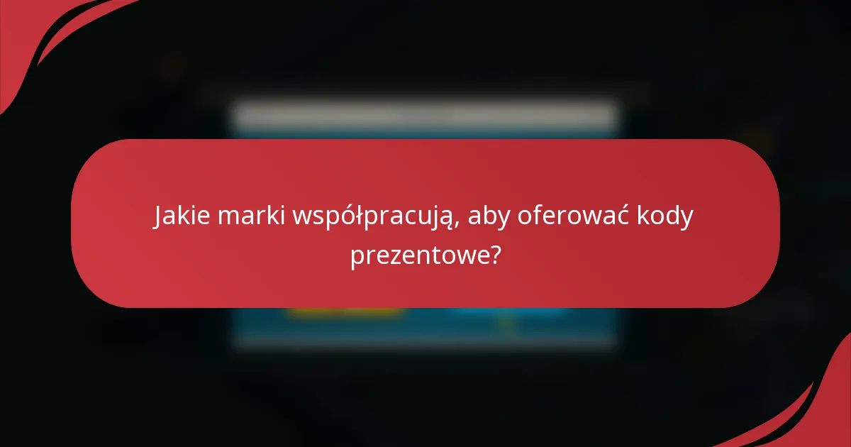 Jakie marki współpracują, aby oferować kody prezentowe?