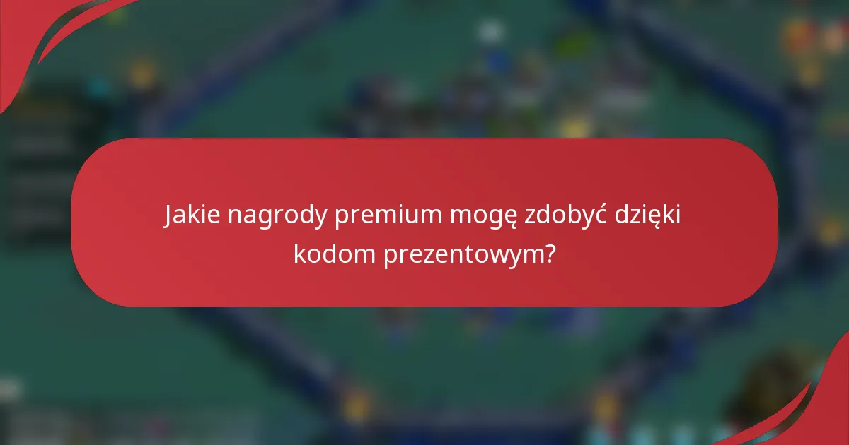 Jakie nagrody premium mogę zdobyć dzięki kodom prezentowym?
