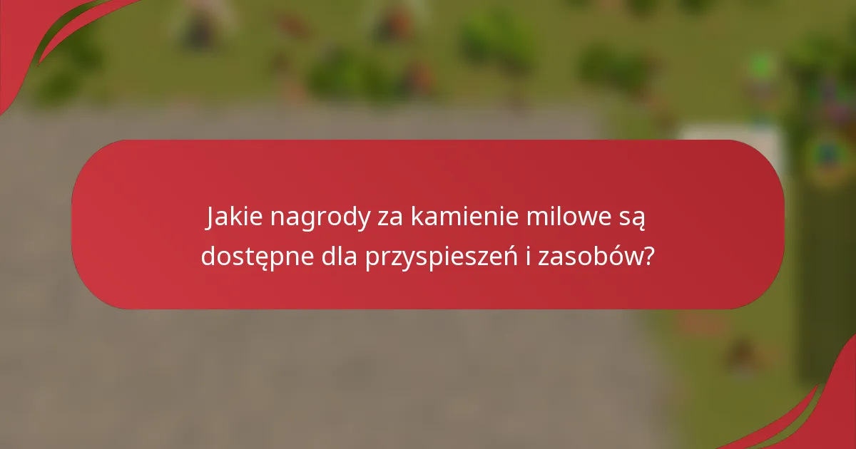Jakie nagrody za kamienie milowe są dostępne dla przyspieszeń i zasobów?