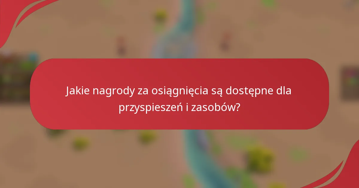 Jakie nagrody za osiągnięcia są dostępne dla przyspieszeń i zasobów?