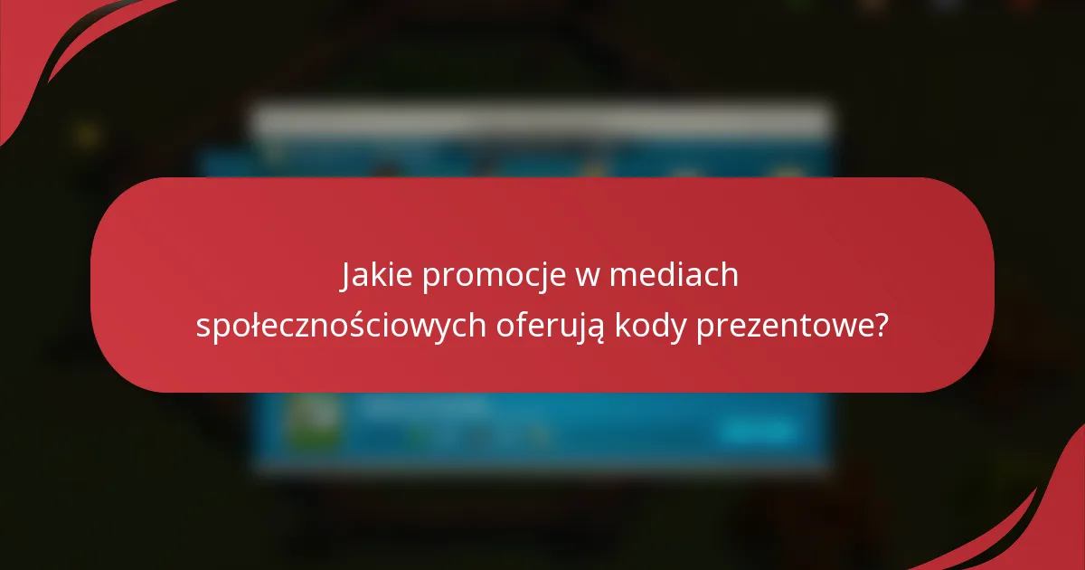 Jakie promocje w mediach społecznościowych oferują kody prezentowe?