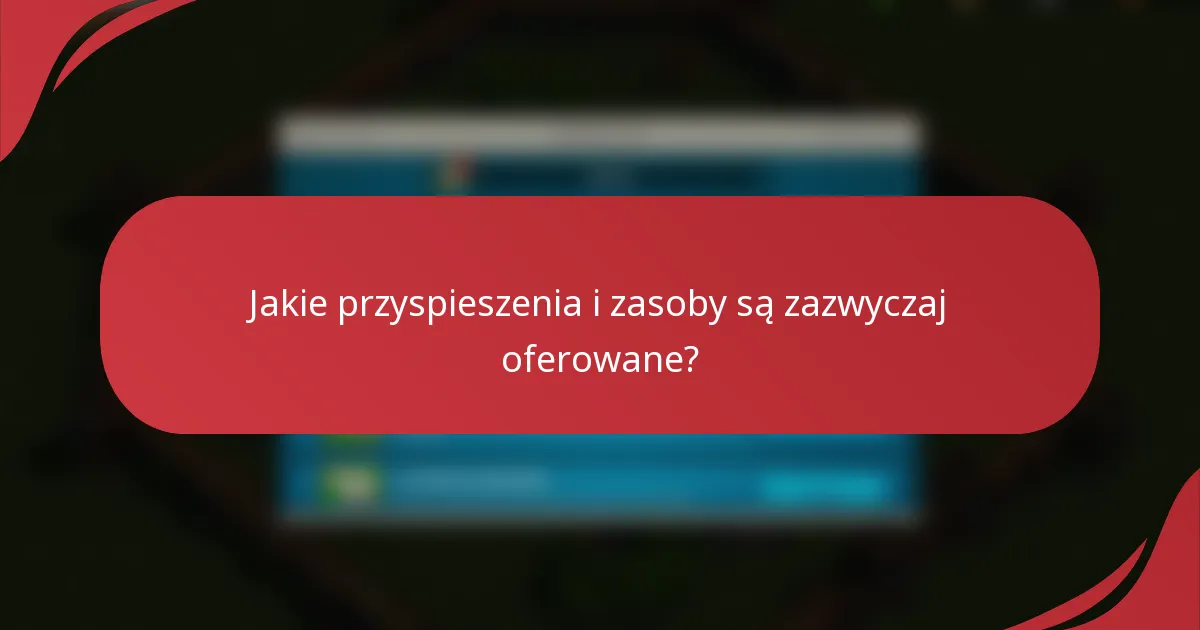 Jakie przyspieszenia i zasoby są zazwyczaj oferowane?