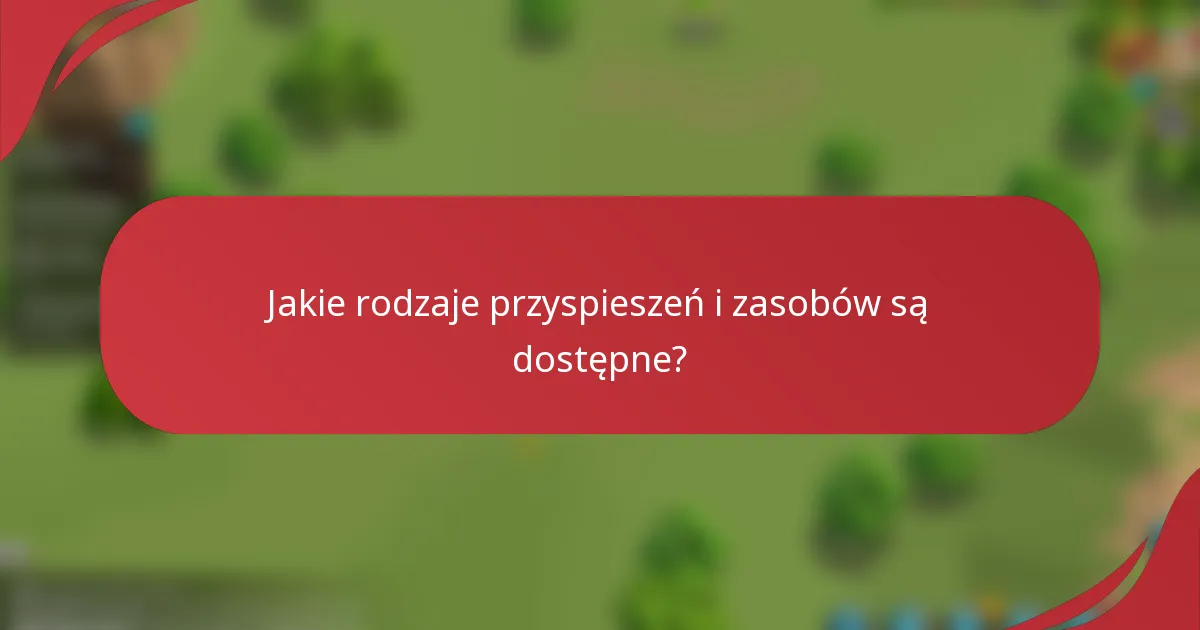 Jakie rodzaje przyspieszeń i zasobów są dostępne?
