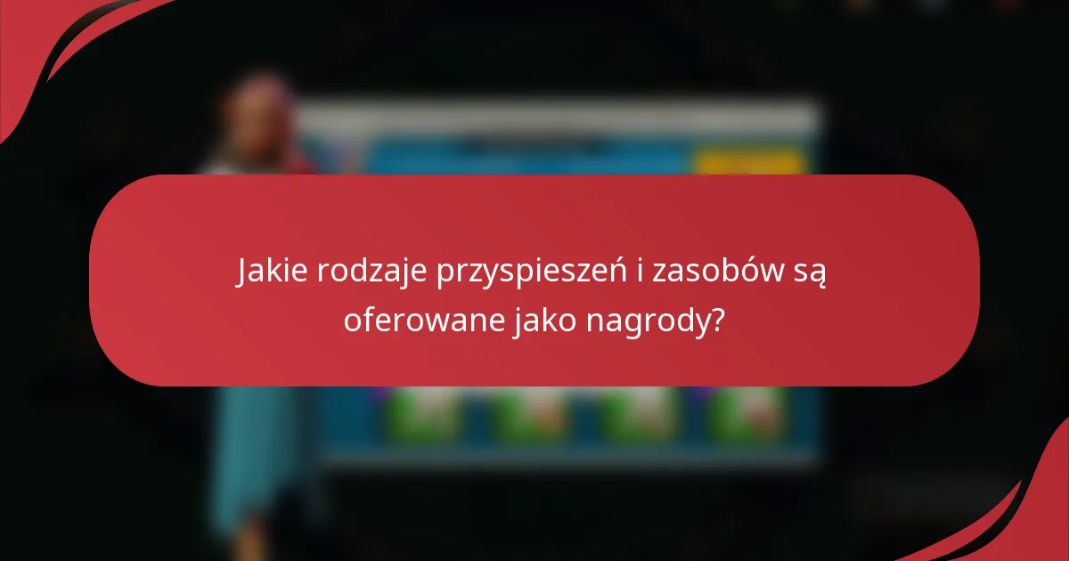 Jakie rodzaje przyspieszeń i zasobów są oferowane jako nagrody?