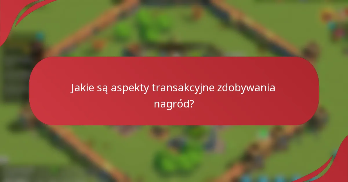 Jakie są aspekty transakcyjne zdobywania nagród?