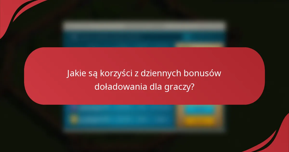 Jakie są korzyści z dziennych bonusów doładowania dla graczy?