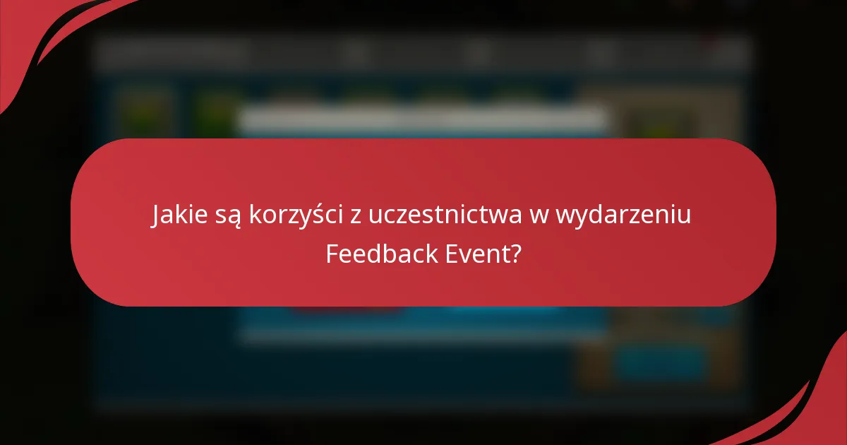 Jakie są korzyści z uczestnictwa w wydarzeniu Feedback Event?