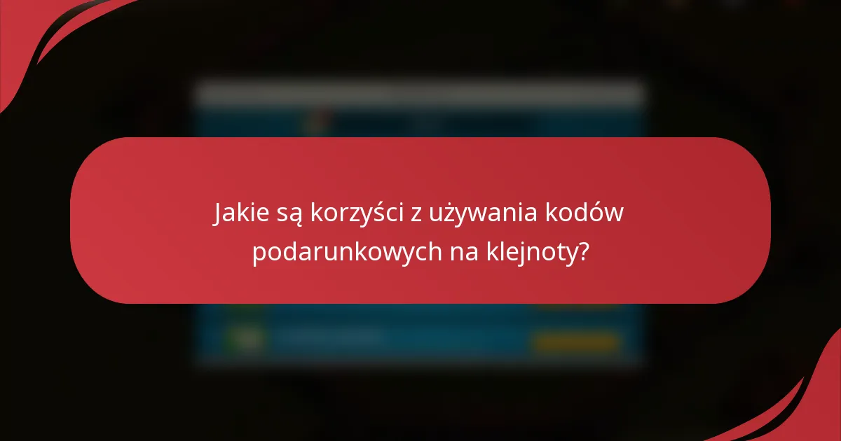 Jakie są korzyści z używania kodów podarunkowych na klejnoty?