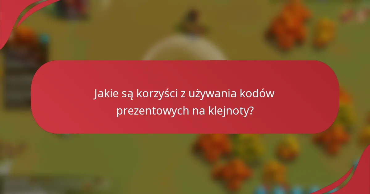 Jakie są korzyści z używania kodów prezentowych na klejnoty?