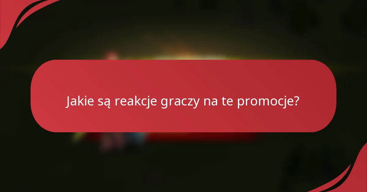 Jakie są reakcje graczy na te promocje?