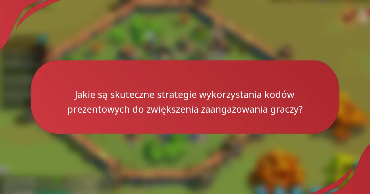 Jakie są skuteczne strategie wykorzystania kodów prezentowych do zwiększenia zaangażowania graczy?