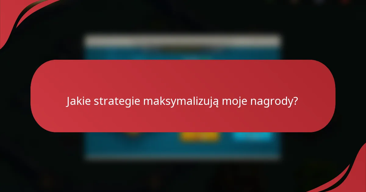 Jakie strategie maksymalizują moje nagrody?