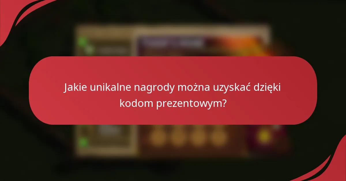 Jakie unikalne nagrody można uzyskać dzięki kodom prezentowym?