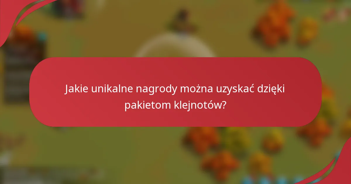 Jakie unikalne nagrody można uzyskać dzięki pakietom klejnotów?