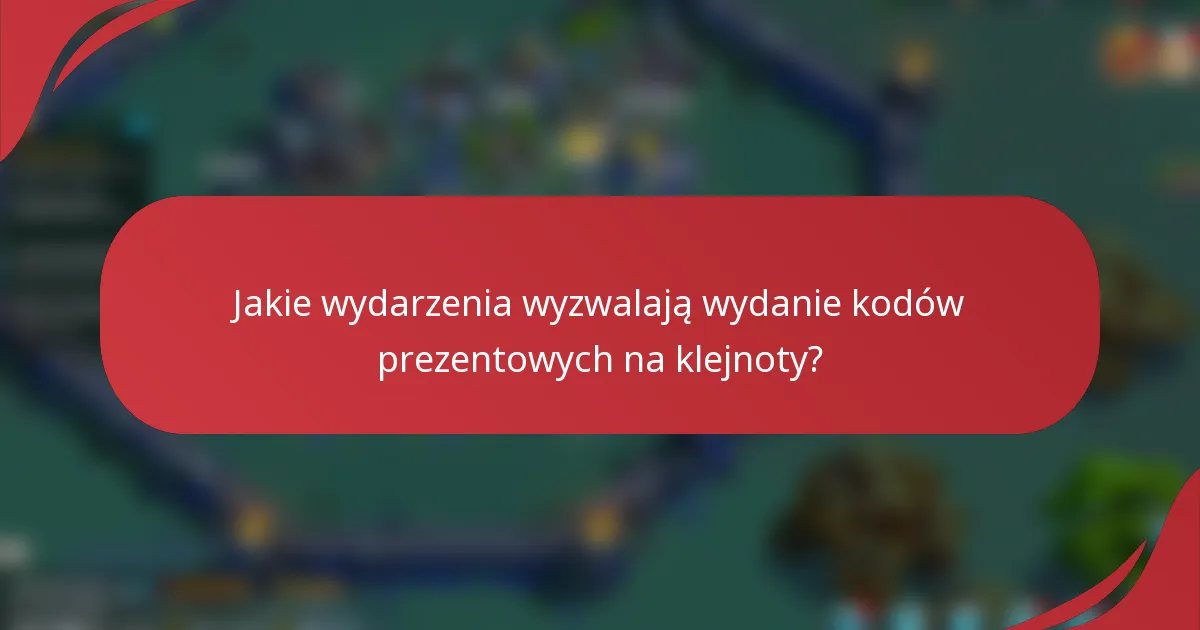 Jakie wydarzenia wyzwalają wydanie kodów prezentowych na klejnoty?