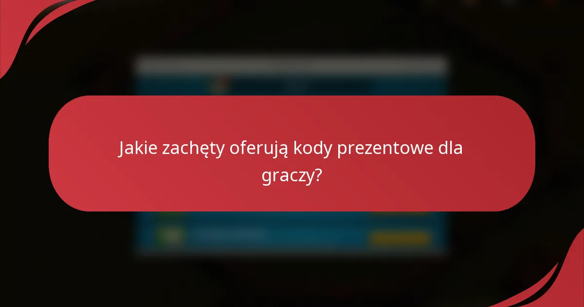 Jakie zachęty oferują kody prezentowe dla graczy?
